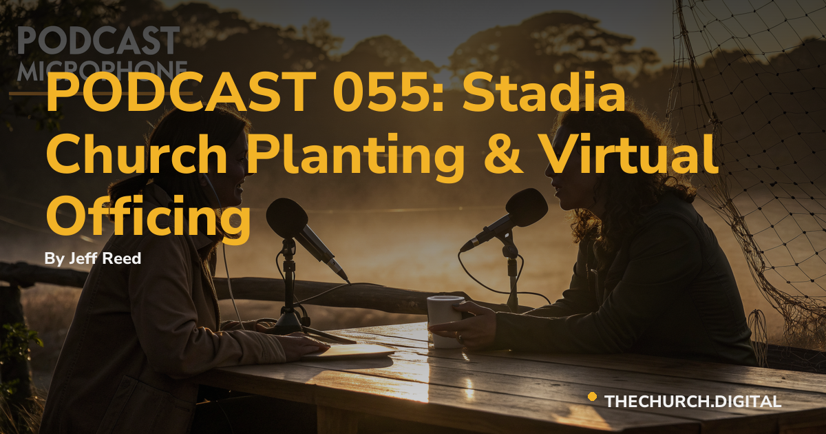 PODCAST 055: Stadia Church Planting & Virtual Officing