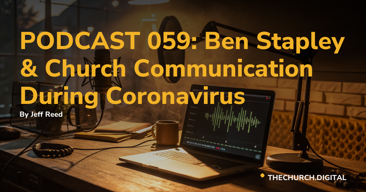 PODCAST 059: Ben Stapley & Church Communication During Coronavirus