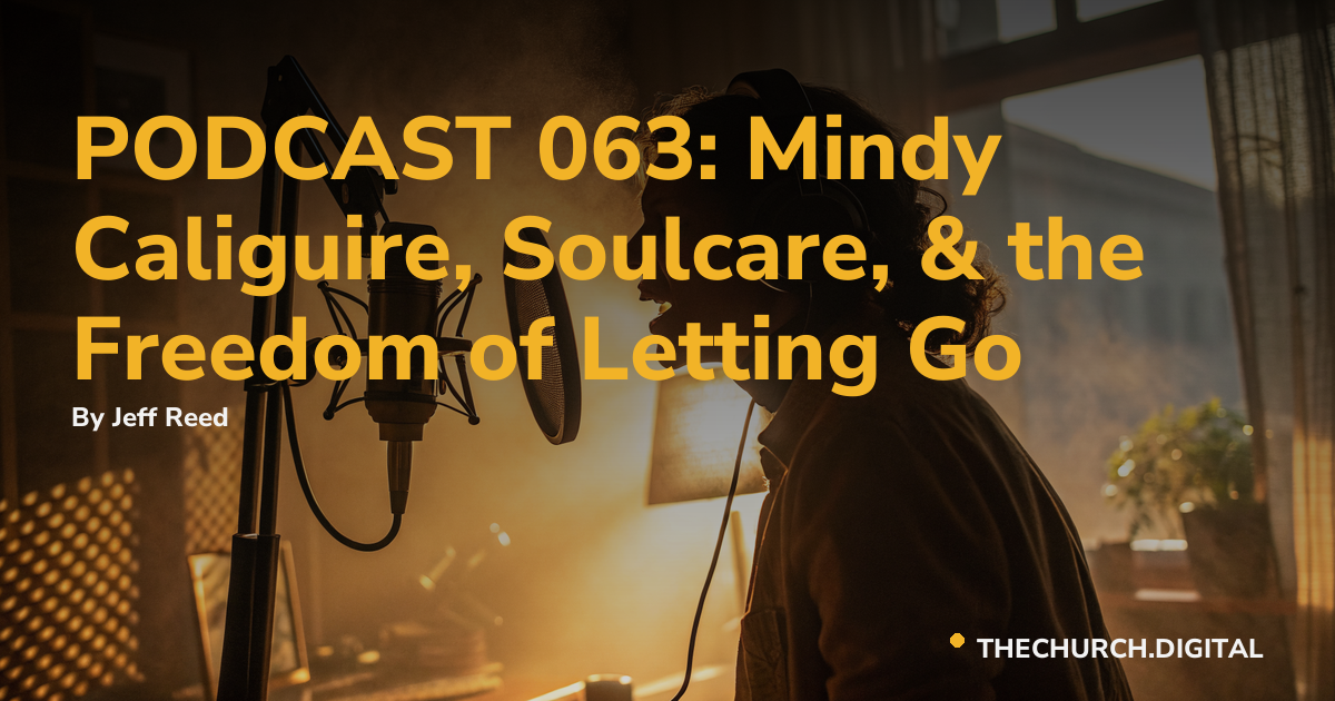 PODCAST 063: Mindy Caliguire, Soulcare, & the Freedom of Letting Go