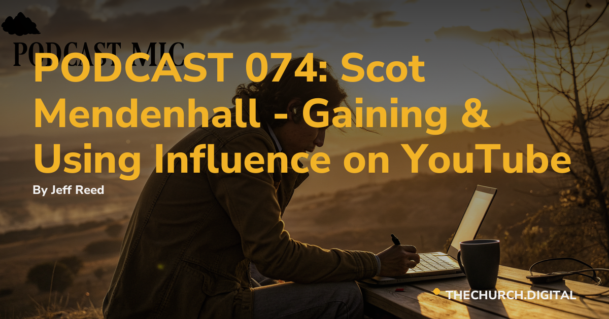 PODCAST 074: Scot Mendenhall - Gaining & Using Influence on YouTube