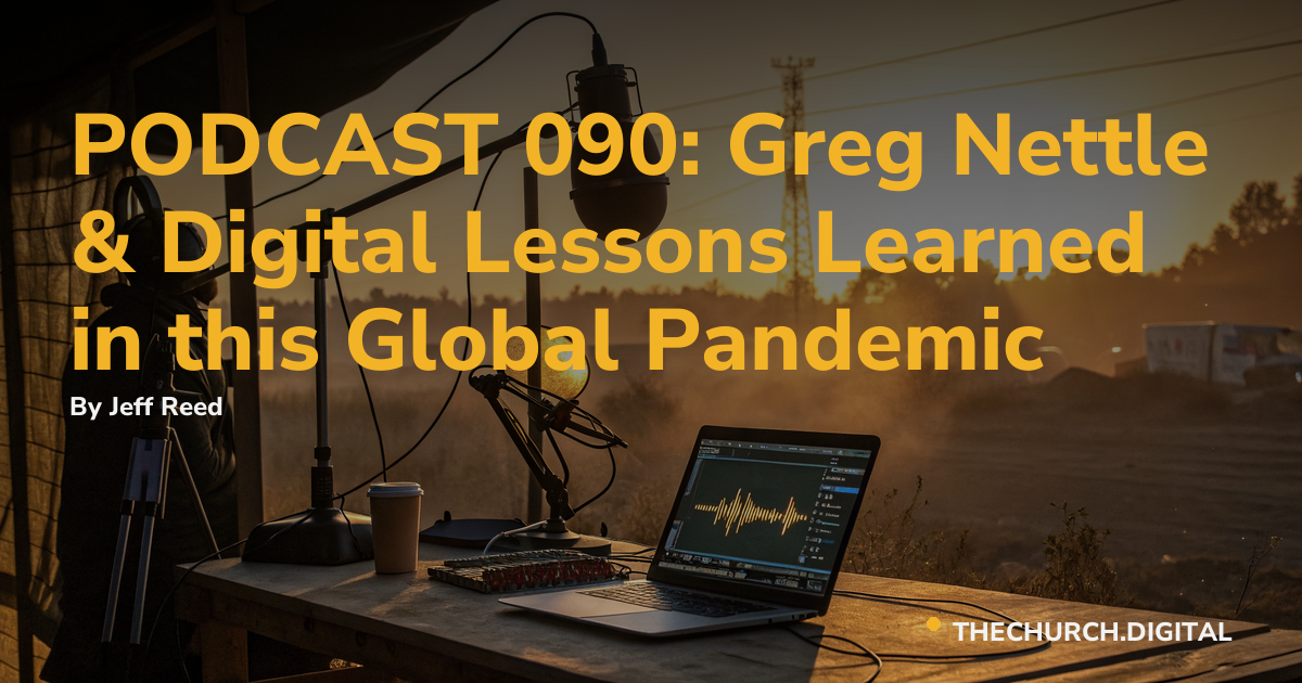 PODCAST 090: Greg Nettle & Digital Lessons Learned in this Global Pandemic
