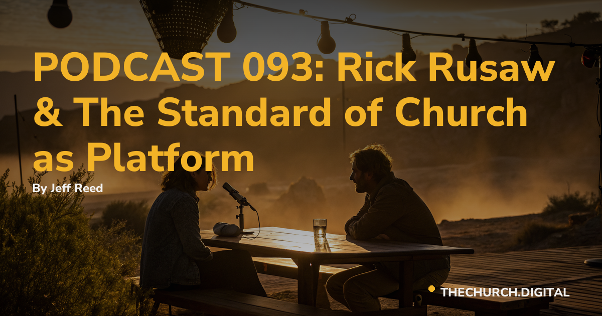 PODCAST 093: Rick Rusaw & The Standard of Church as Platform