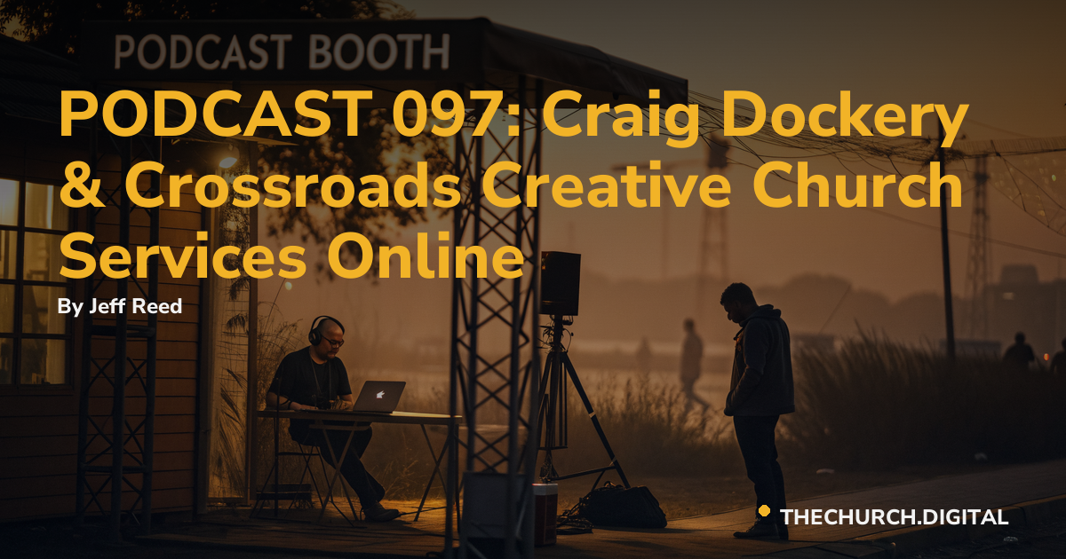 PODCAST 097: Craig Dockery & Crossroads Creative Church Services Online