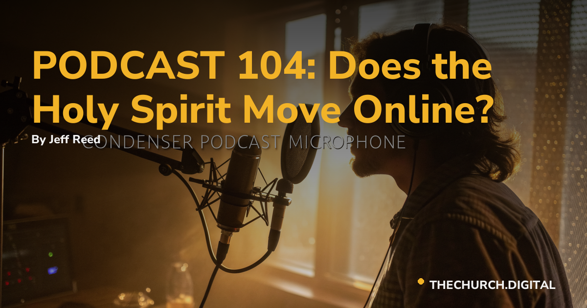 PODCAST 104: Does the Holy Spirit Move Online?