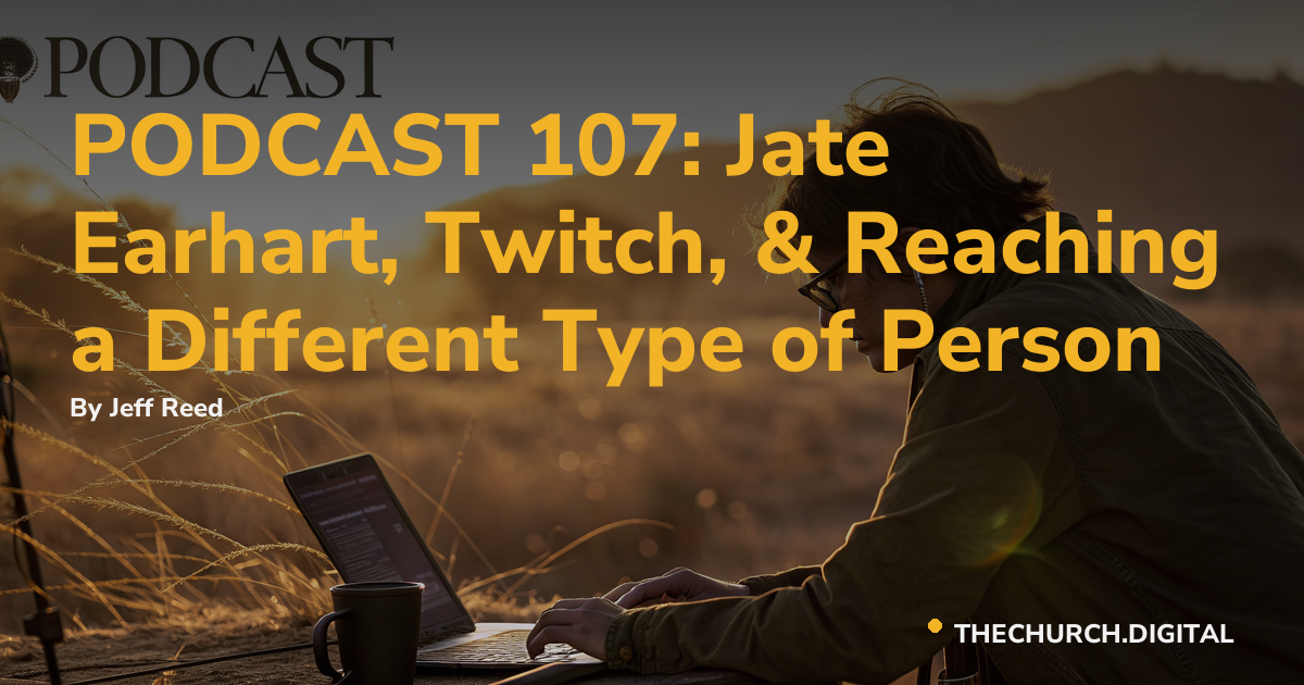 PODCAST 107: Jate Earhart, Twitch, & Reaching a Different Type of Person