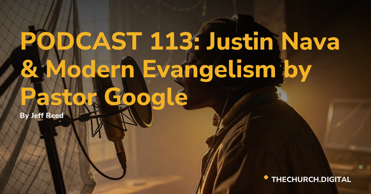 PODCAST 113: Justin Nava & Modern Evangelism by Pastor Google