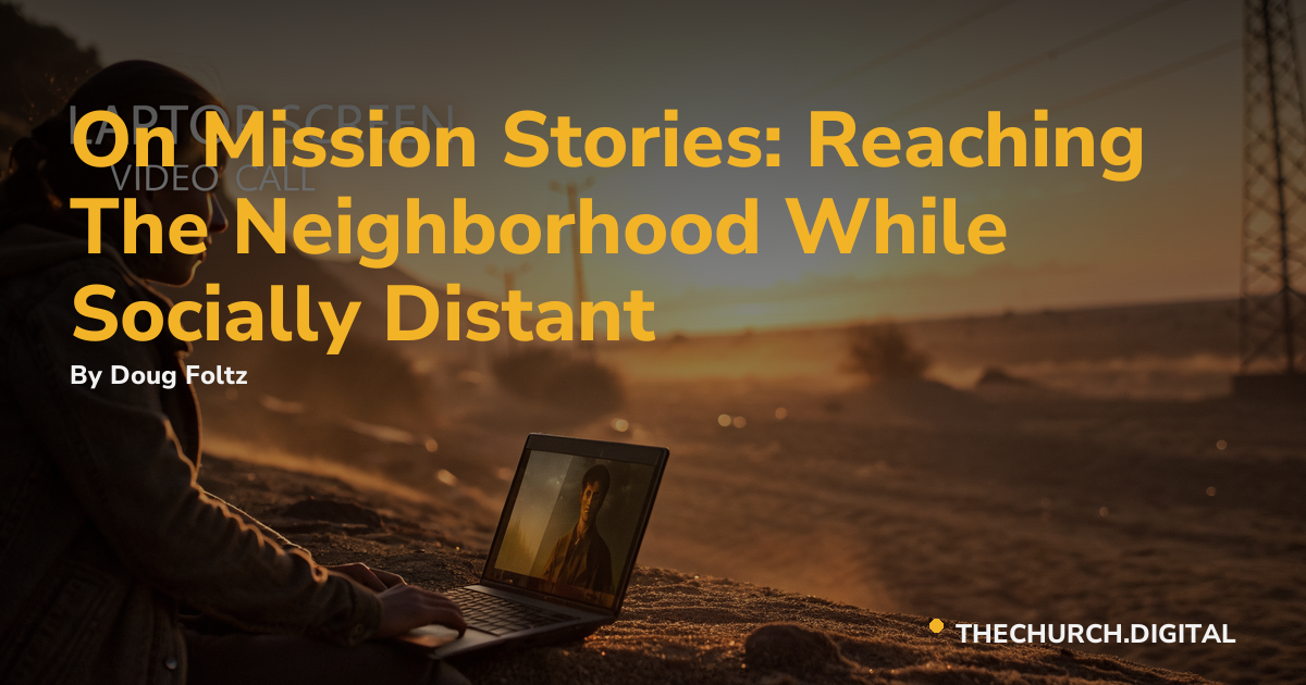 On Mission Stories: Reaching The Neighborhood While Socially Distant