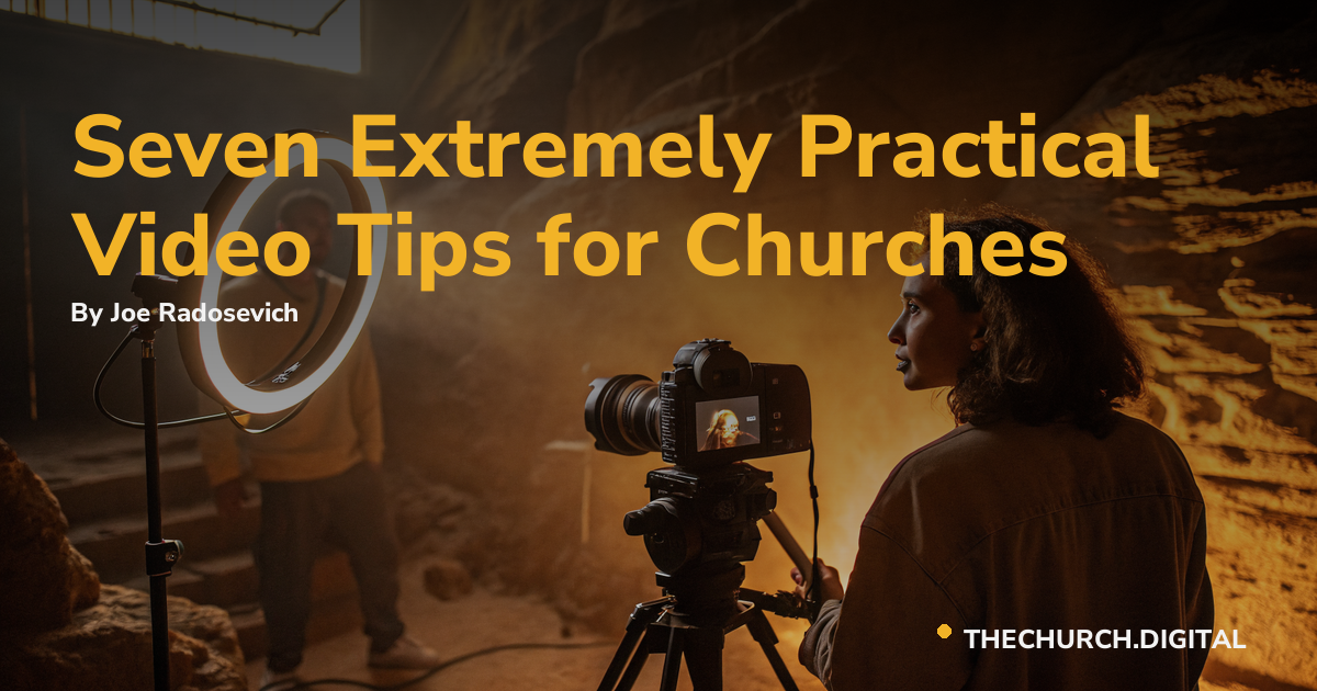 Seven Extremely Practical Video Tips for Churches