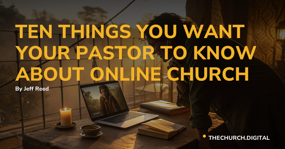TEN THINGS YOU WANT YOUR PASTOR TO KNOW ABOUT ONLINE CHURCH