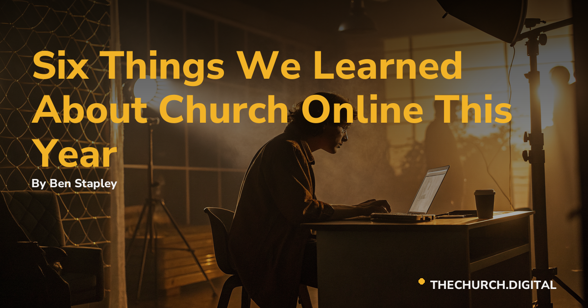 Six Things We Learned About Church Online This Year