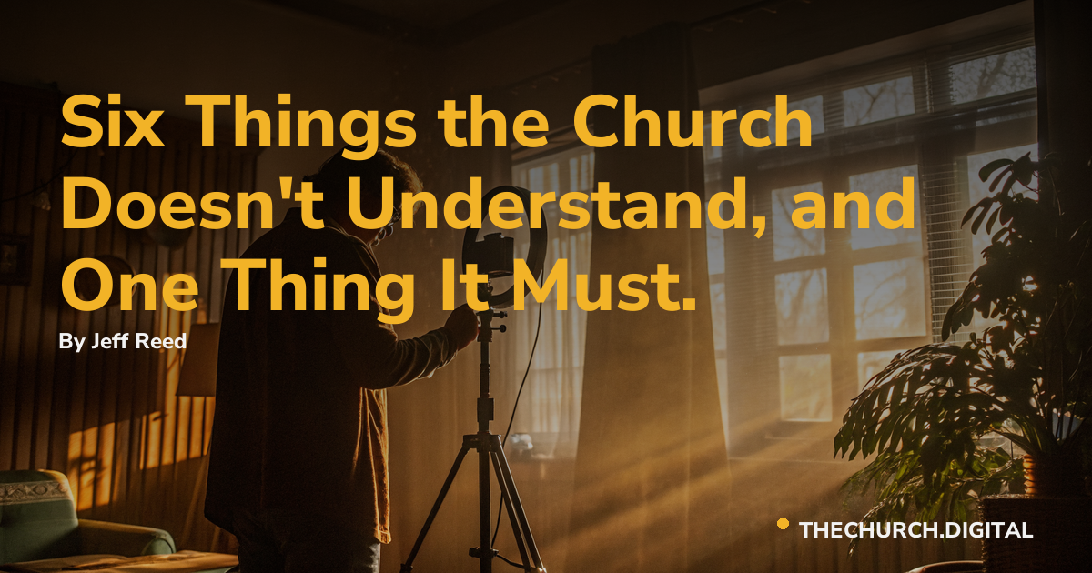 Six Things the Church Doesn't Understand, and One Thing It Must.