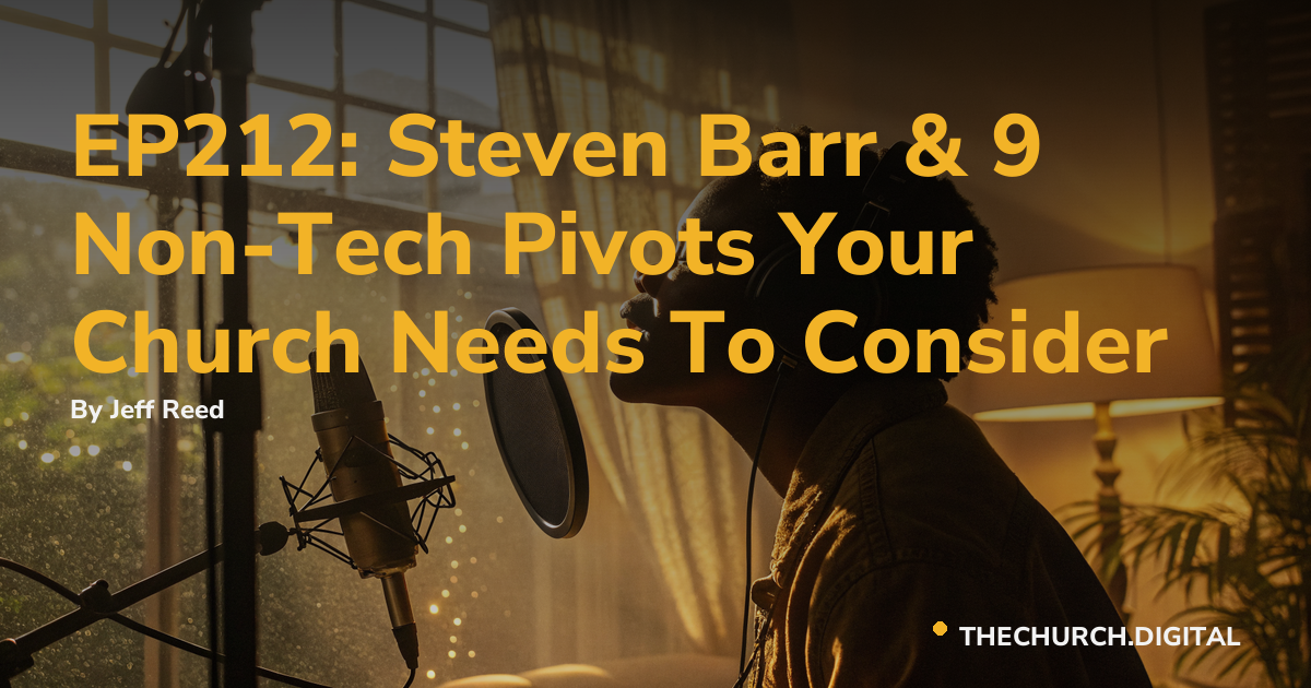 EP212: Steven Barr & 9 Non-Tech Pivots Your Church Needs To Consider