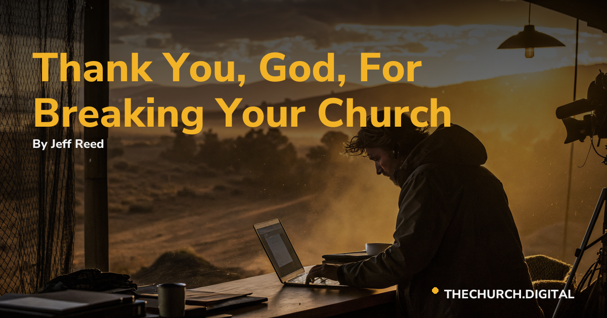 Thank You, God, For Breaking Your Church