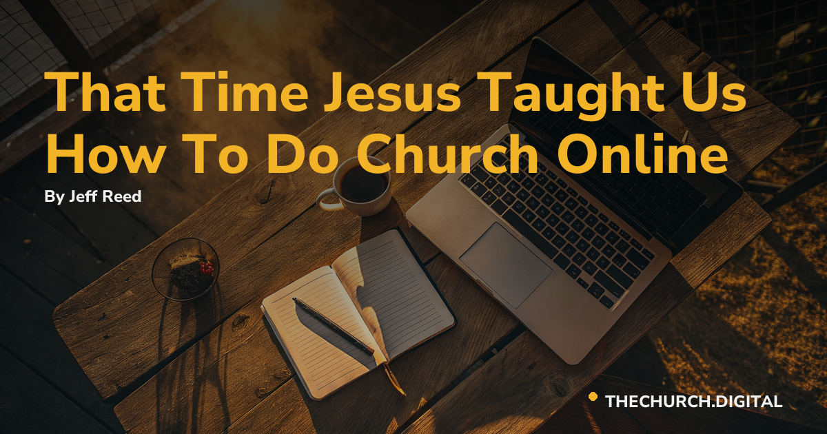 That Time Jesus Taught Us How To Do Church Online