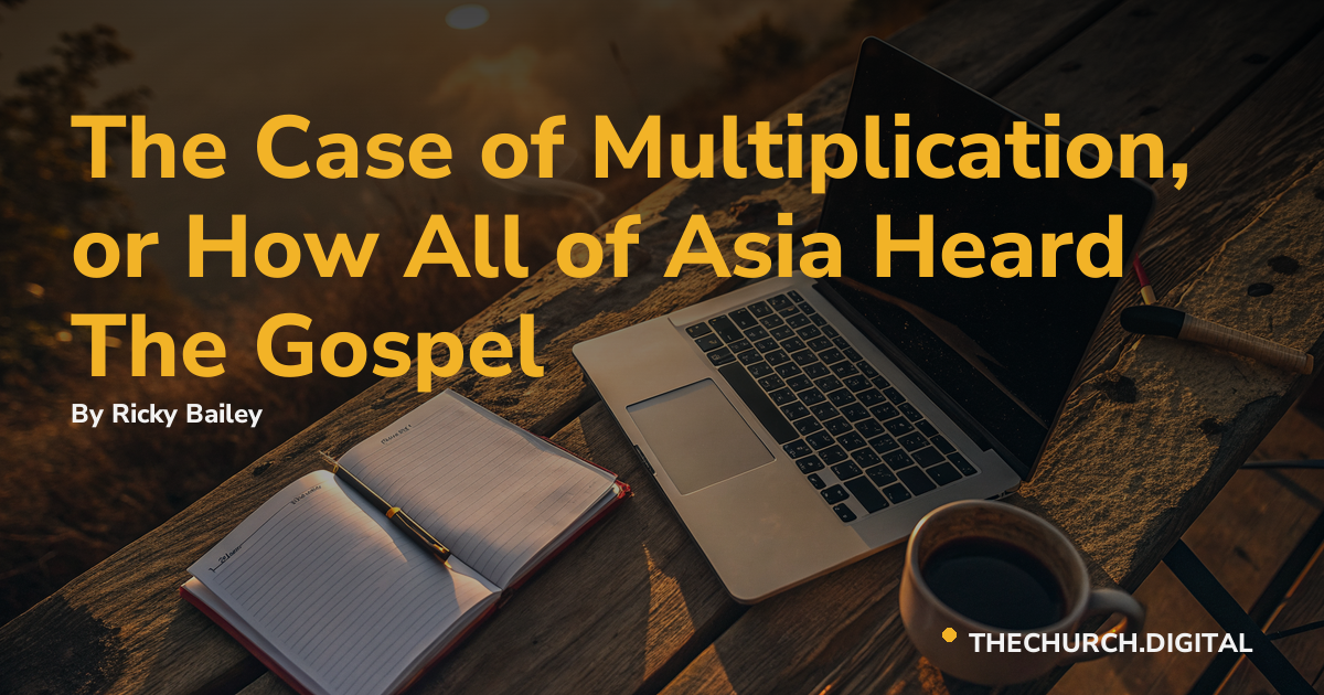 The Case of Multiplication, or How All of Asia Heard The Gospel