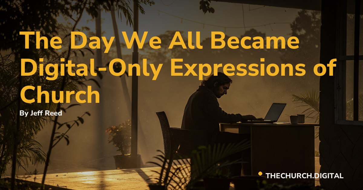 The Day We All Became Digital-Only Expressions of Church