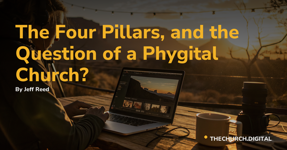 The Four Pillars, and the Question of a Phygital Church?