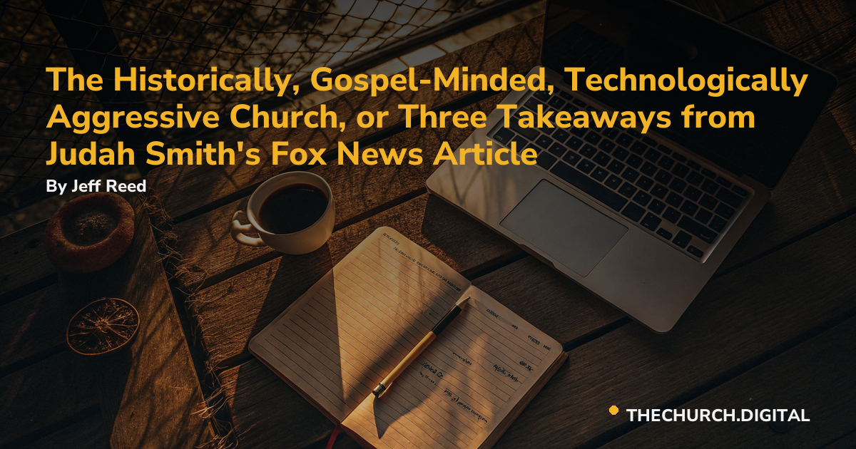 The Historically, Gospel-Minded, Technologically Aggressive Church, or Three Takeaways from Judah Smith's Fox News Article