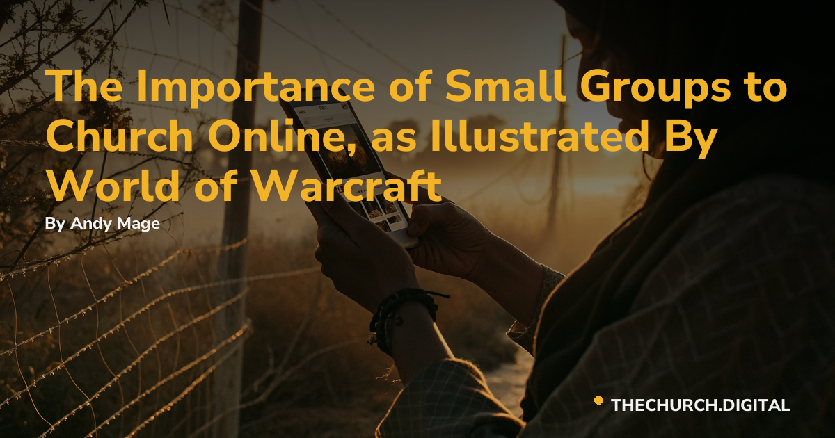 The Importance of Small Groups to Church Online, as Illustrated By World of Warcraft