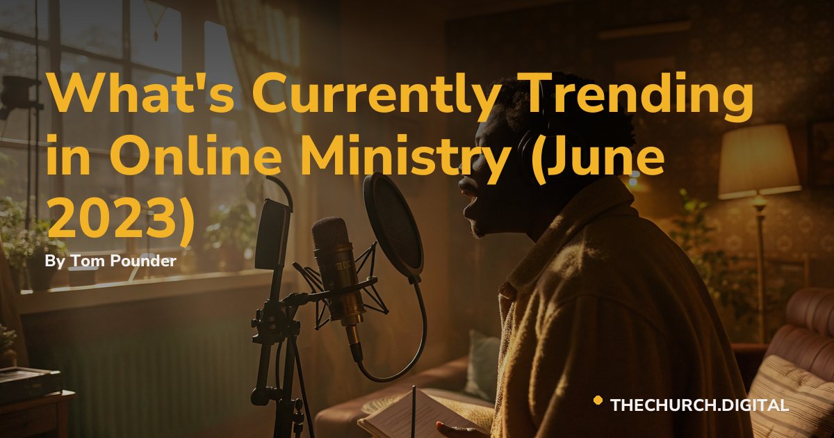 What's Currently Trending in Online Ministry (June 2023)