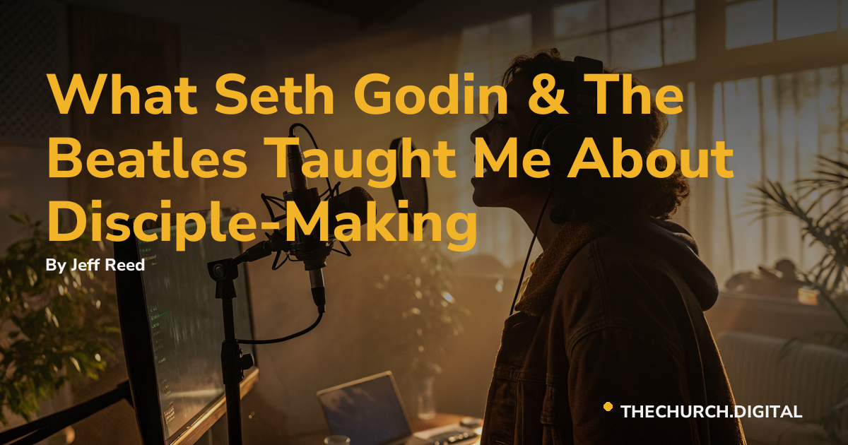 What Seth Godin & The Beatles Taught Me About Disciple-Making