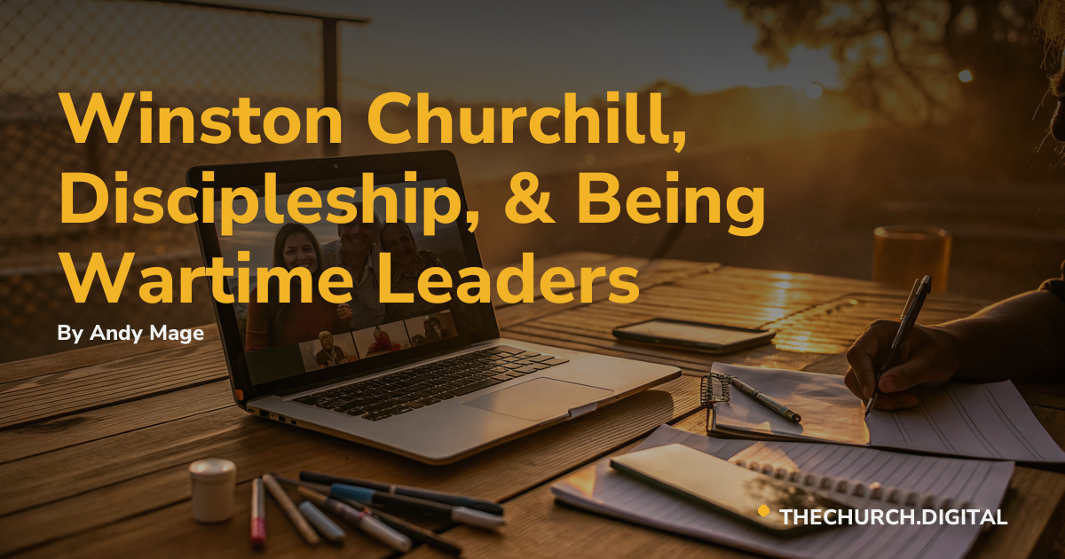 Winston Churchill, Discipleship, & Being Wartime Leaders