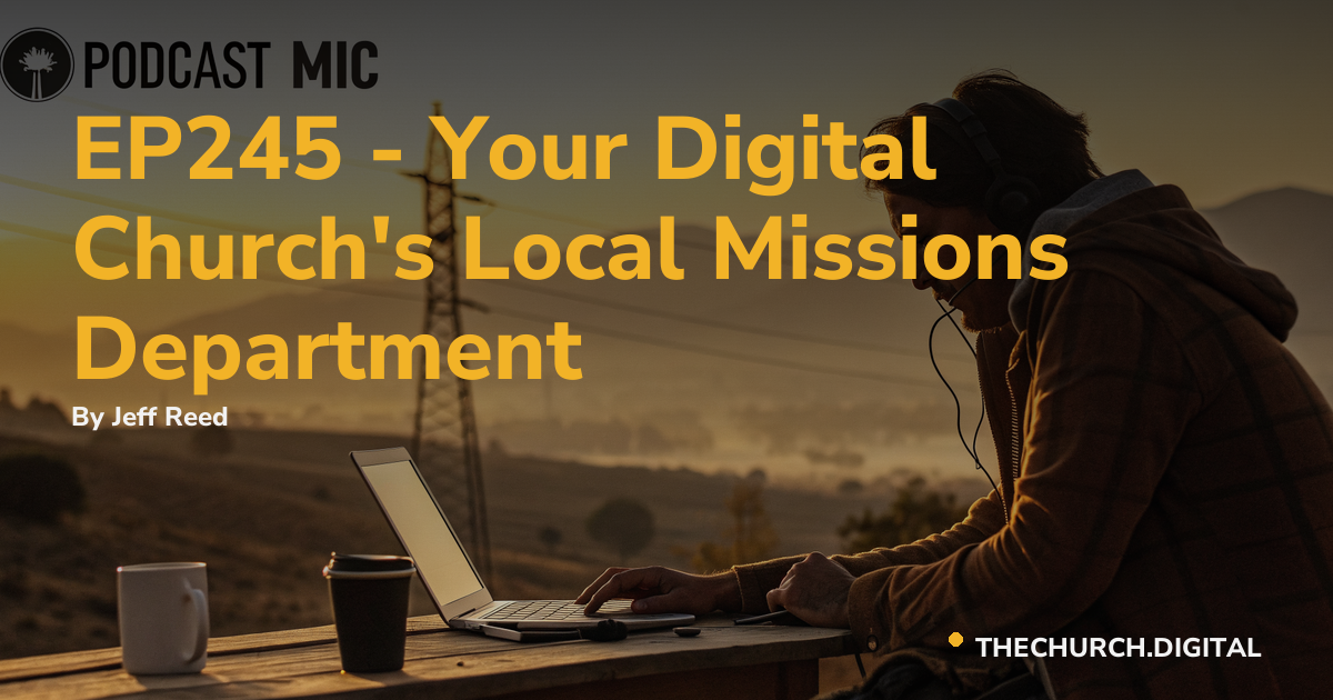 EP245 - Your Digital Church's Local Missions Department